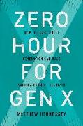 Zero Hour for Gen X: How the Last Adult Generation Can Save America from Millennials