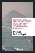 The Voice Eternal: A Spiritual Philosophy of the Fine Art of Being Well, the Good Medicine Books No. 2