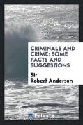 Criminals and Crime: Some Facts and Suggestions