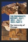 The President's report, July, 1892-July, 1902. Part II