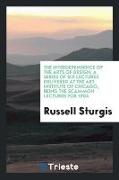 The Interdependence of the Arts of Design, A Series of Six Lectures Delivered at the Art Institute of Chicago, Being the Scammon Lectures for 1904