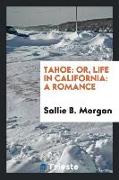 Tahoe: Or, Life in California: A Romance