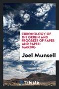 Chronology of the Origin and Progress of Paper and Paper-Making