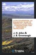 Latin Composition: An Elementary Guide to Writing in Latin, Part I. - Constructions, Part II. - Exercises in Translation