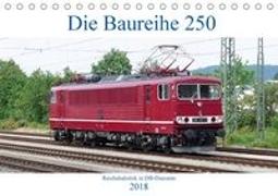 Die Baureihe 250 - Reichsbahnlok in DB-Diensten (Tischkalender 2018 DIN A5 quer)