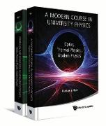 Modern Course In University Physics, A: Optics, Thermal Physics, Modern Physics
