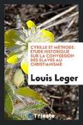 Cyrille Et Méthode: Étude Historique Sur La Conversion Des Slaves Au Christianisme