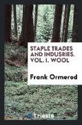 Staple Trades and Indusries. Vol. I. Wool
