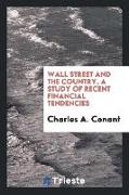 Wall Street and the country, a study of recent tendencies