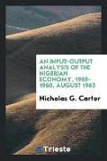 An Input-Output Analysis of the Nigerian Economy, 1959-1960, August 1963