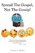 Spread The Gospel, Not The Gossip!