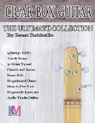 Cigar Box Guitar - The Ultimate Collection - 4 String: How to Play 4 String Cigar Box Guitar