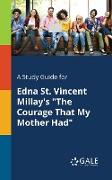 A Study Guide for Edna St. Vincent Millay's "The Courage That My Mother Had"