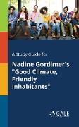 A Study Guide for Nadine Gordimer's "Good Climate, Friendly Inhabitants"