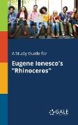 A Study Guide for Eugene Ionesco's "Rhinoceros"