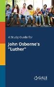 A Study Guide for John Osborne's "Luther"