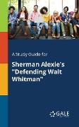 A Study Guide for Sherman Alexie's "Defending Walt Whitman"