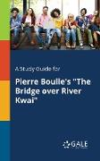 A Study Guide for Pierre Boulle's "The Bridge Over River Kwai"