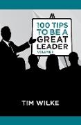 100 Tips to Be a Great Leader: Volume I