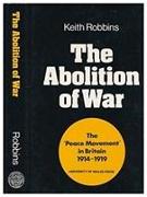 The Abolition of War: The "Peace Movement" in Britain, 1914-1919