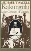 Kakungulu & the Creation of Uganda