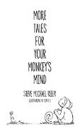 More Tales For Your Monkey's Mind