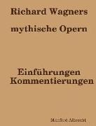 Richard Wagners Mythische Opern