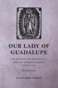 Our Lady of Guadalupe: The Origins and Sources of a Mexican National Symbol, 1531-1797