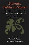 Liberals, Politics, and Power: State Formation in Nineteenth-Century Latin America