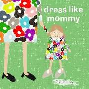 Dress Like Mommy