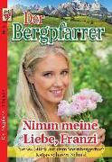 Der Bergpfarrer Nr. 9: Nimm meine Liebe, Franzi / Neues Glück auf dem Sternbergerhof? / Katjas schwere Schuld