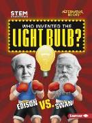 Who Invented the Light Bulb?: Edison vs. Swan