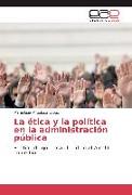 La ética y la política en la administración pública