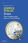El euro : cómo la moneda común amenaza el futuro de Europa