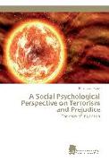 A Social Psychological Perspective on Terrorism and Prejudice