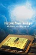 The Good News Paradigm: The Gospel According to Jesus