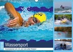 Wassersport 2018. Impressionen am, im, auf und unter Wasser (Wandkalender 2018 DIN A3 quer)