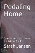 Pedaling Home: One Woman's Race Across the Arizona Trail