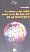 La luna nos odia con toda la fuerza de la gravedad