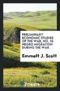 Preliminary economic studies of the war, No. 16. Negro migration during the war