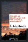 Studies in Pharisaism and the Gospels: First Series