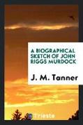 A biographical sketch of John Riggs Murdock