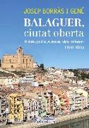 Balaguer, ciutat oberta : Història, política, vivències, relats i reflexions 1970-2015