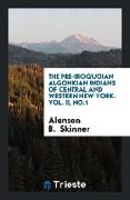 The pre-Iroquoian Algonkian Indians of central and western New York