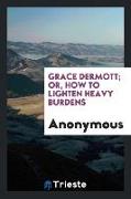 Grace Dermott, or, How to lighten heavy burdens