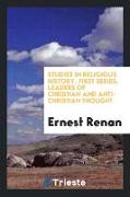 Studies in Religious History. First series, Leaders of Christian and anti-Christian thought