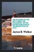 The Doctrine of the Holy Spirit: Or, Philosophy of the Divine Operation in the Redemption of Man