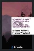 Domestic slavery considered as a Scriptural institution