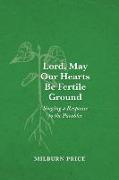 Lord, May Our Hearts Be Fertile Ground