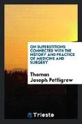 On superstitions connected with the history and practice of medicine and surgery